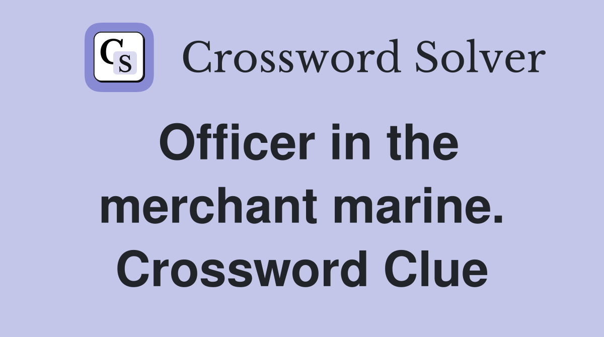 Officer in the merchant marine. Crossword Clue