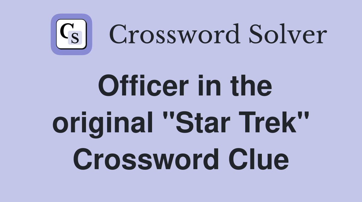 Officer in the original "Star Trek" Crossword Clue