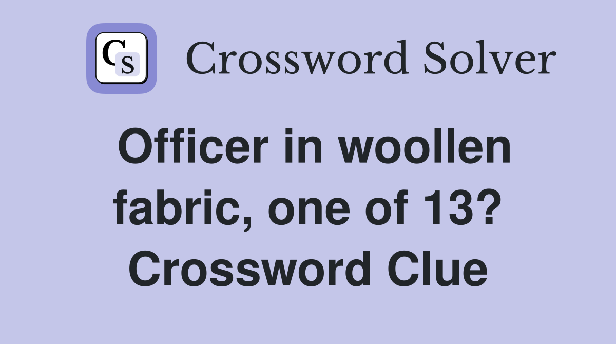 Officer in woollen fabric, one of 13? Crossword Clue