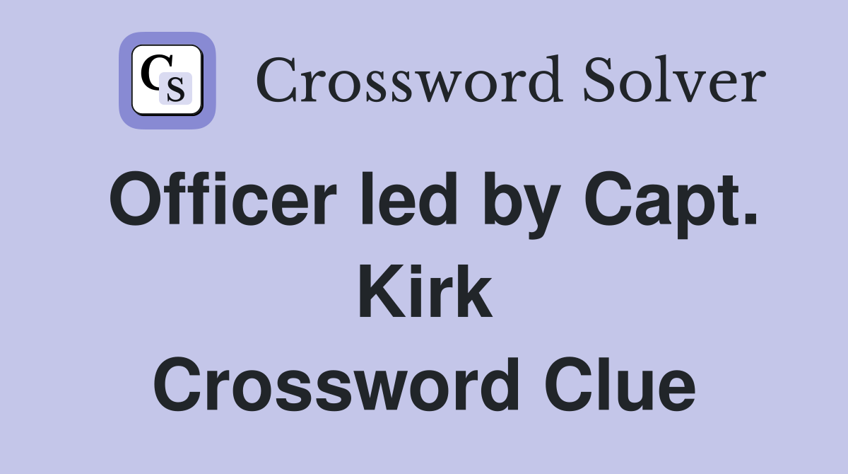 Officer led by Capt. Kirk Crossword Clue