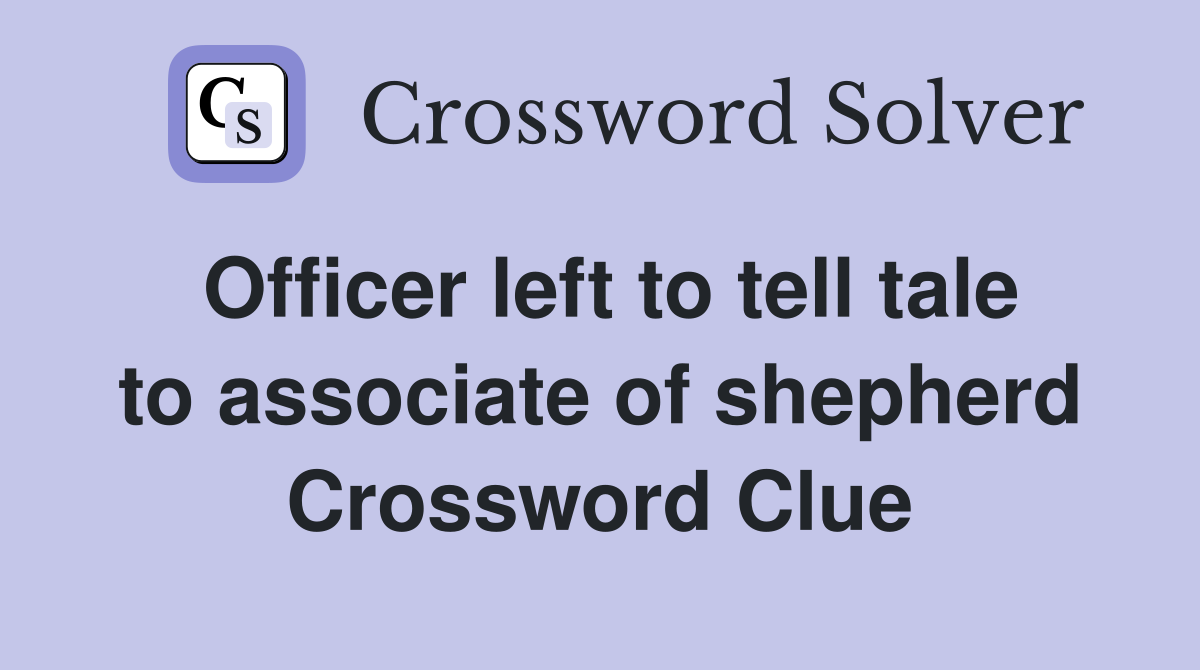 Officer left to tell tale to associate of shepherd Crossword Clue