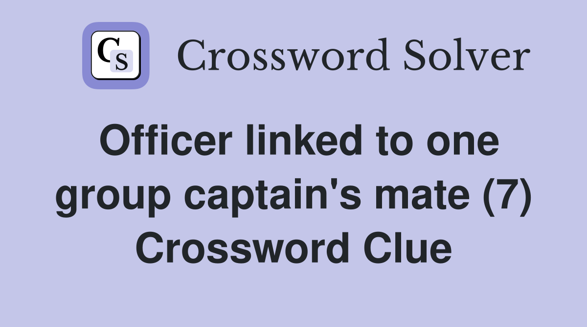 Officer linked to one group captain's mate (7) Crossword Clue