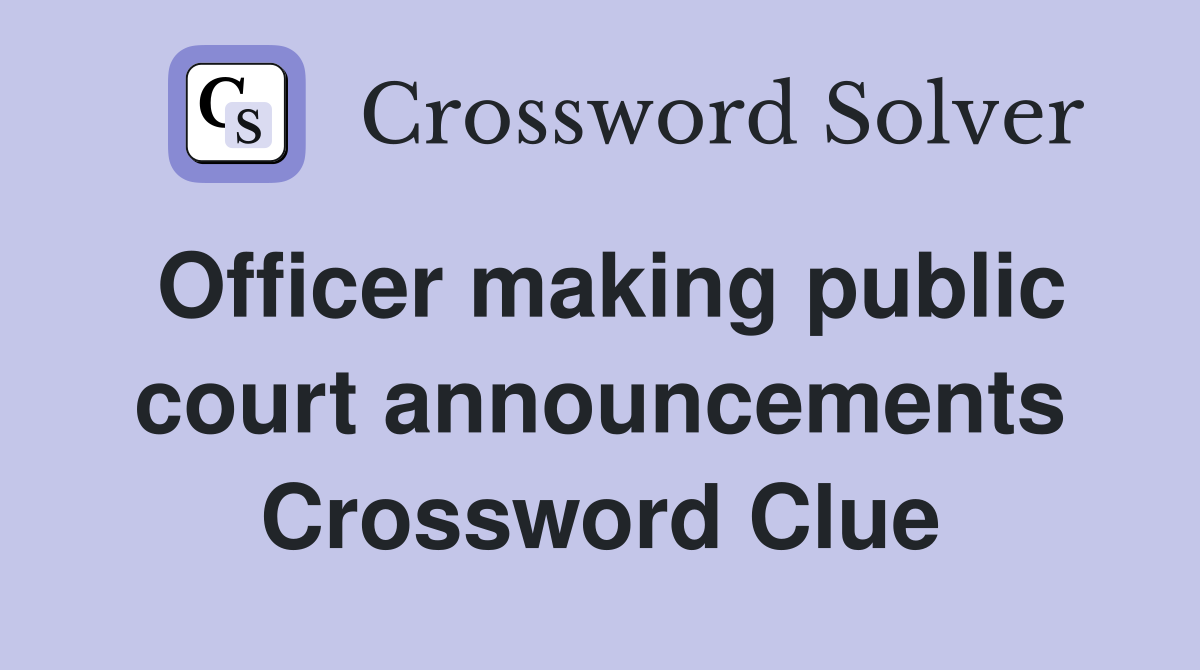 Officer making public court announcements Crossword Clue