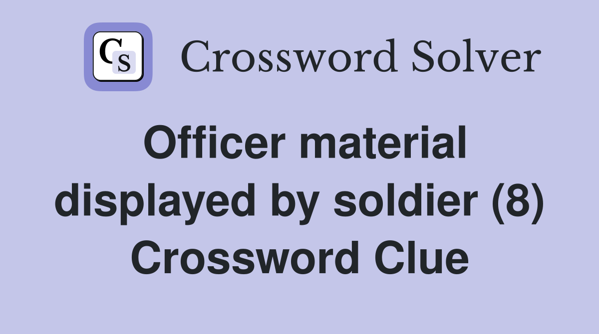 Officer material displayed by soldier (8) Crossword Clue