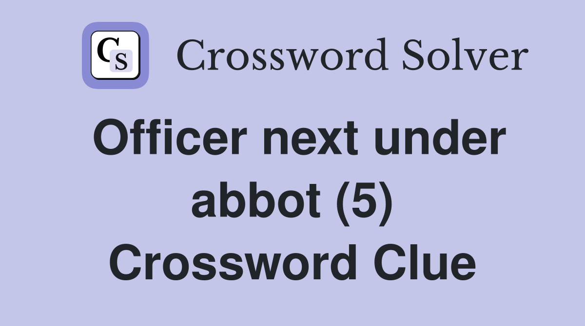 Officer next under abbot (5) Crossword Clue