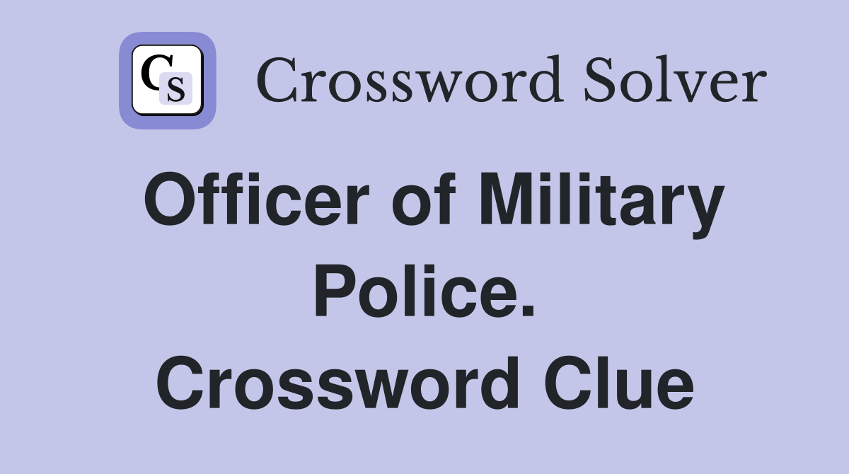 Officer of Military Police. Crossword Clue