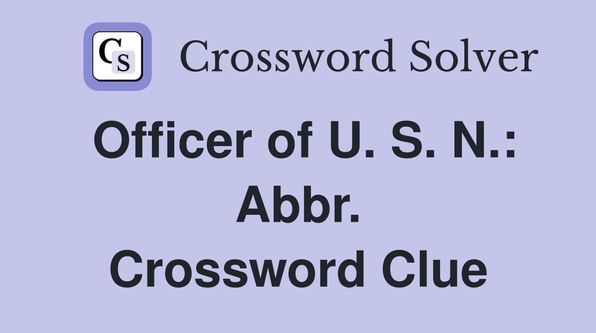 Officer of U. S. N.: Abbr. Crossword Clue