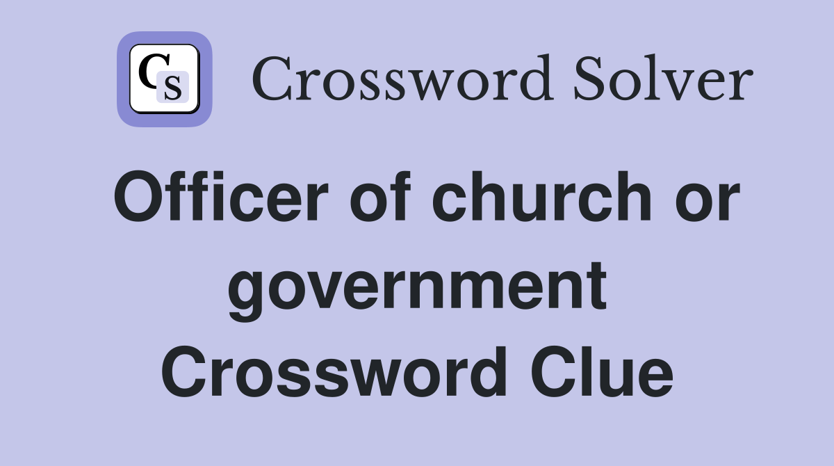 Officer of church or government Crossword Clue