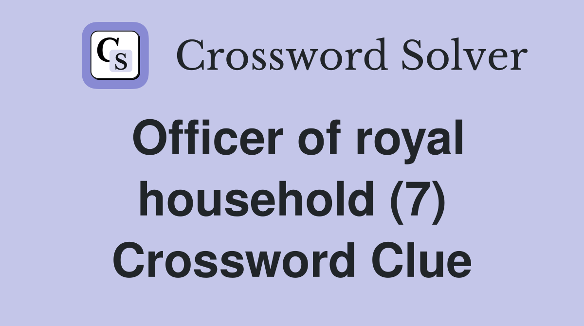 Officer of royal household (7) Crossword Clue