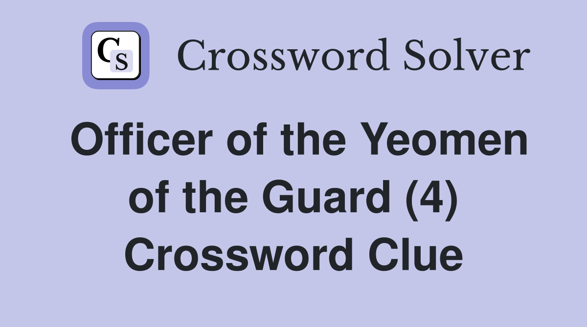 Officer of the Yeomen of the Guard (4) Crossword Clue