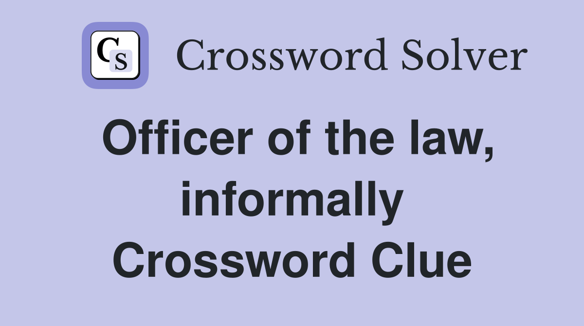Officer of the law, informally Crossword Clue