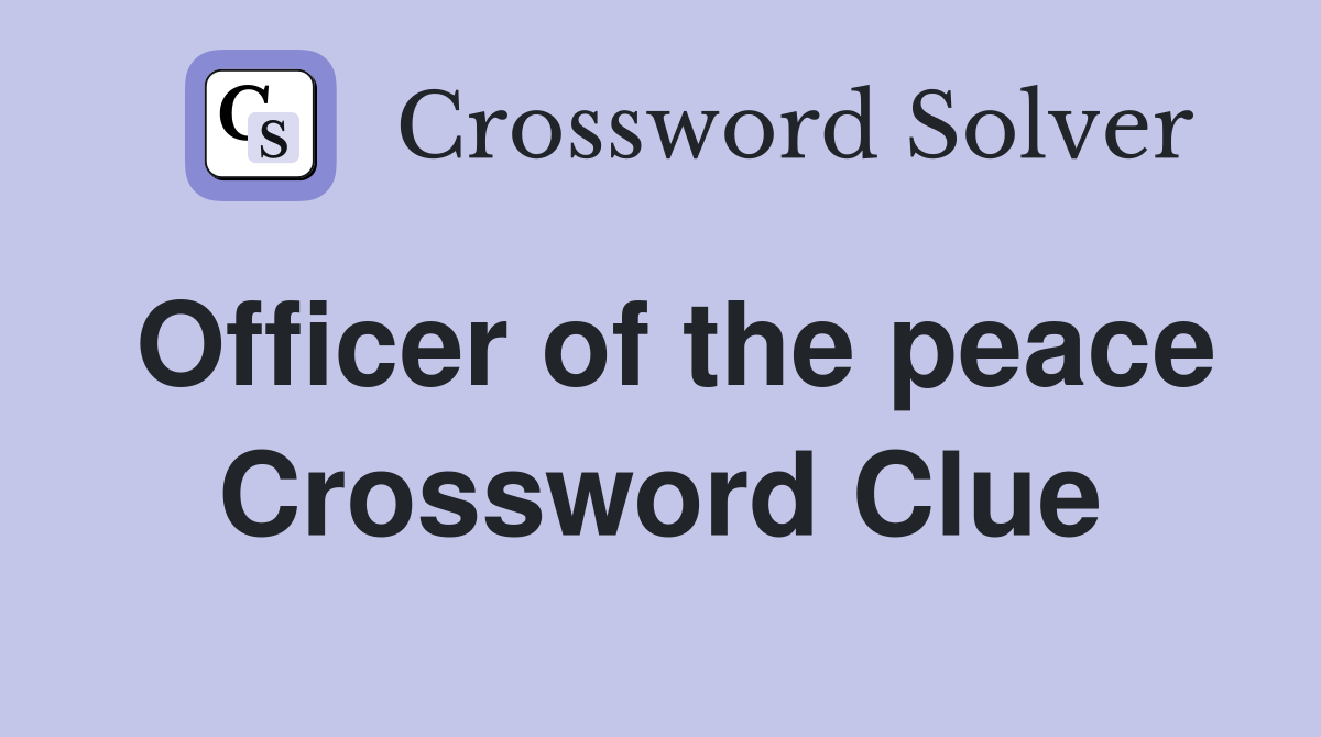 Officer of the peace Crossword Clue