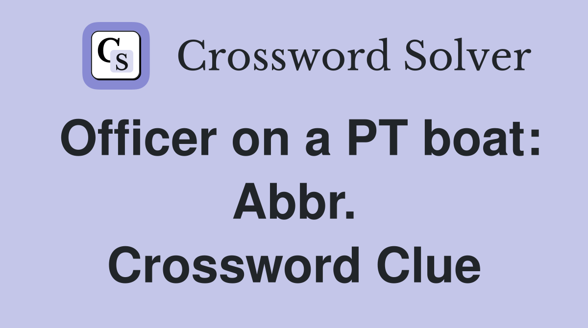 Officer on a PT boat: Abbr. Crossword Clue