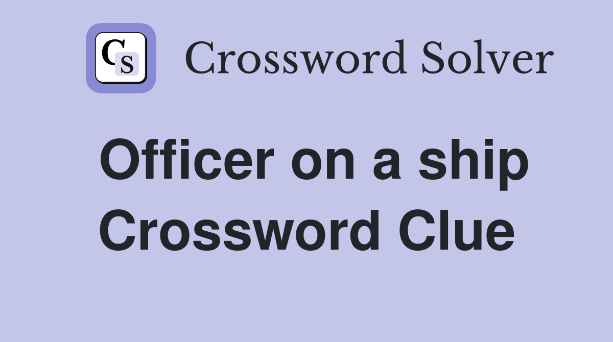 Officer on a ship Crossword Clue