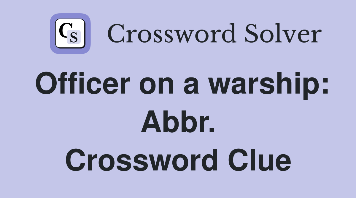 Officer on a warship: Abbr. Crossword Clue