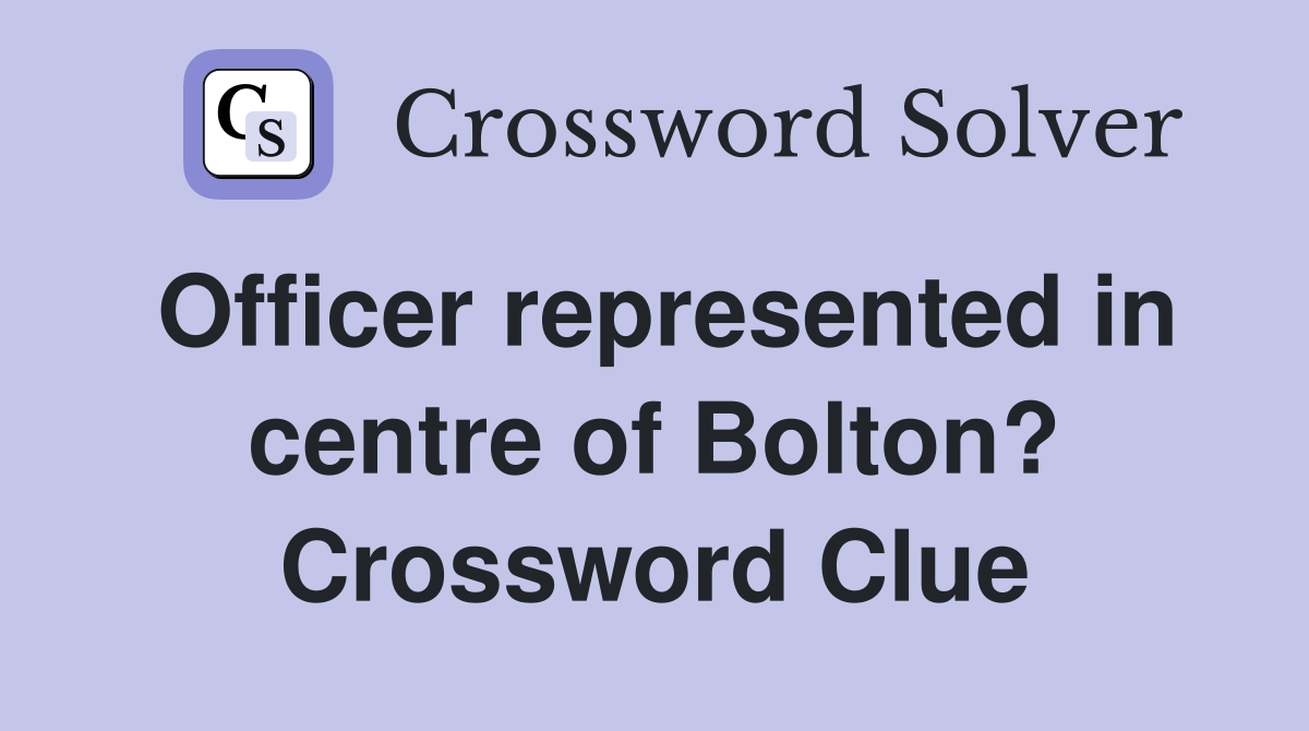 Officer represented in centre of Bolton? Crossword Clue