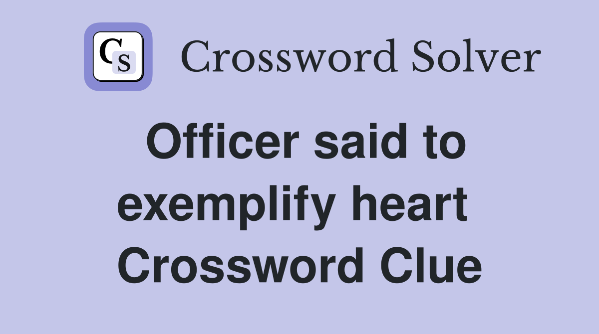 Officer said to exemplify heart  Crossword Clue