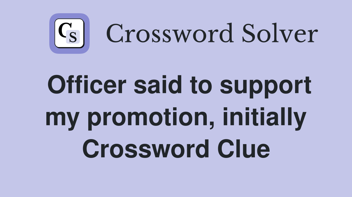 Officer said to support my promotion, initially Crossword Clue
