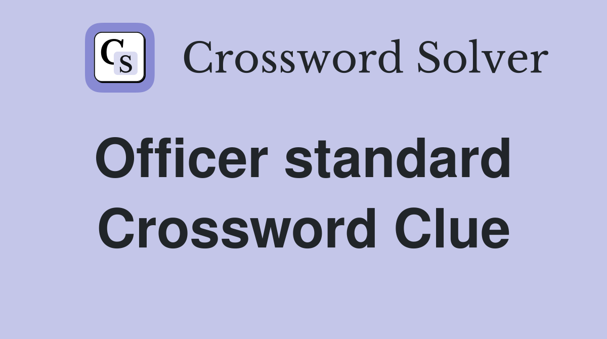 Officer standard  Crossword Clue