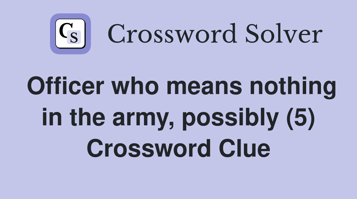 Officer who means nothing in the army, possibly (5) Crossword Clue