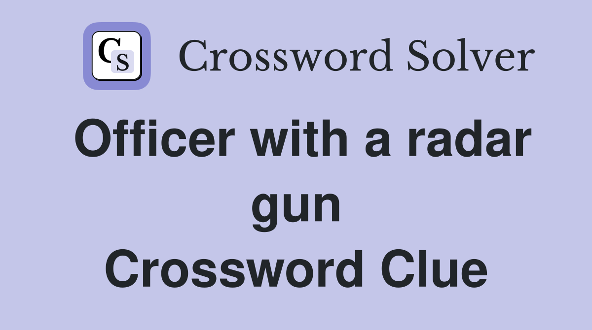 Officer with a radar gun Crossword Clue