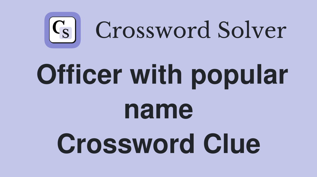 Officer with popular name Crossword Clue