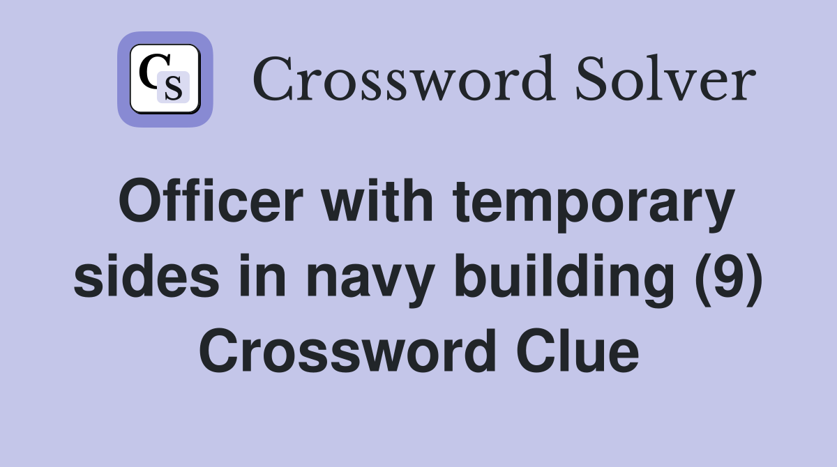 Officer with temporary sides in navy building (9) Crossword Clue