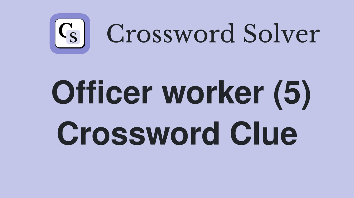 Officer worker (5) Crossword Clue