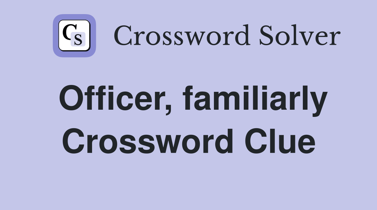 Officer, familiarly Crossword Clue