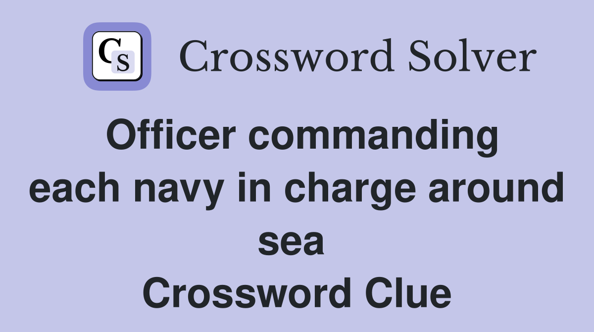 Officer commanding each navy in charge around sea  Crossword Clue