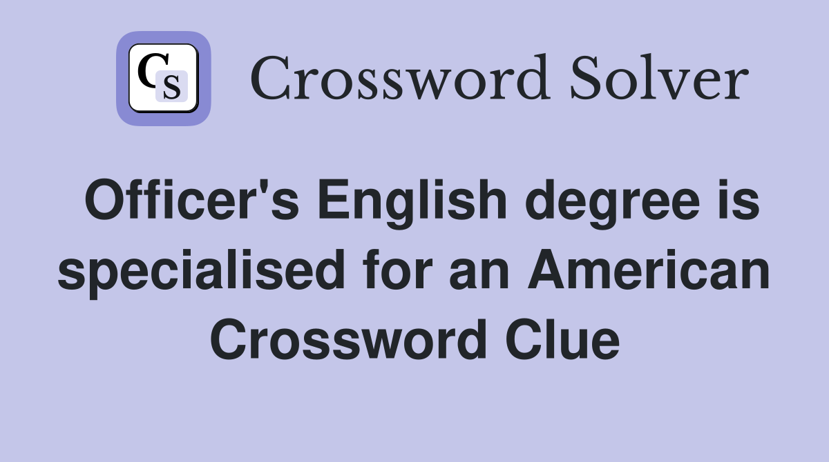 Officer's English degree is specialised for an American Crossword Clue