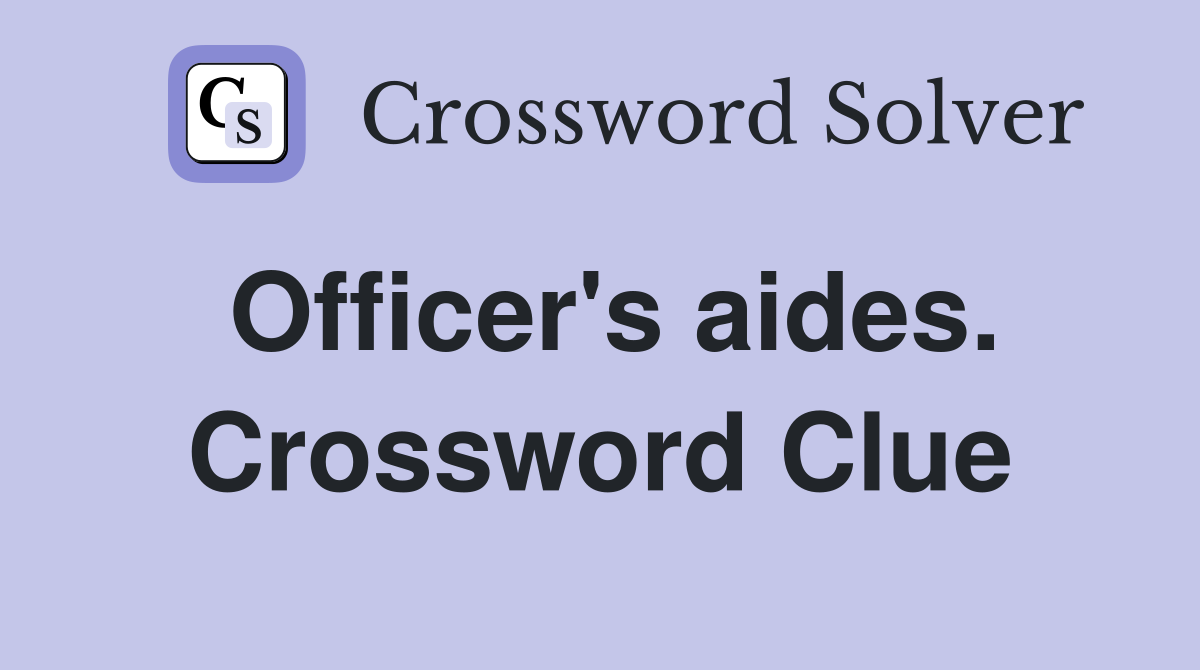 Officer's aides. Crossword Clue