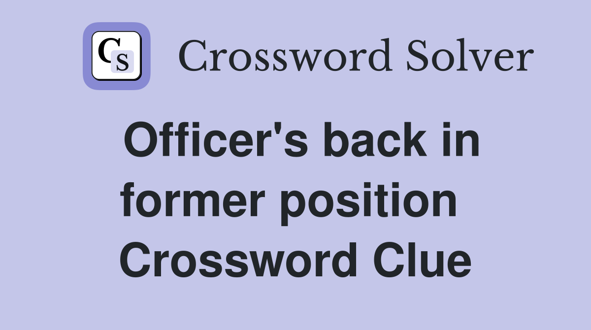 Officer's back in former position  Crossword Clue