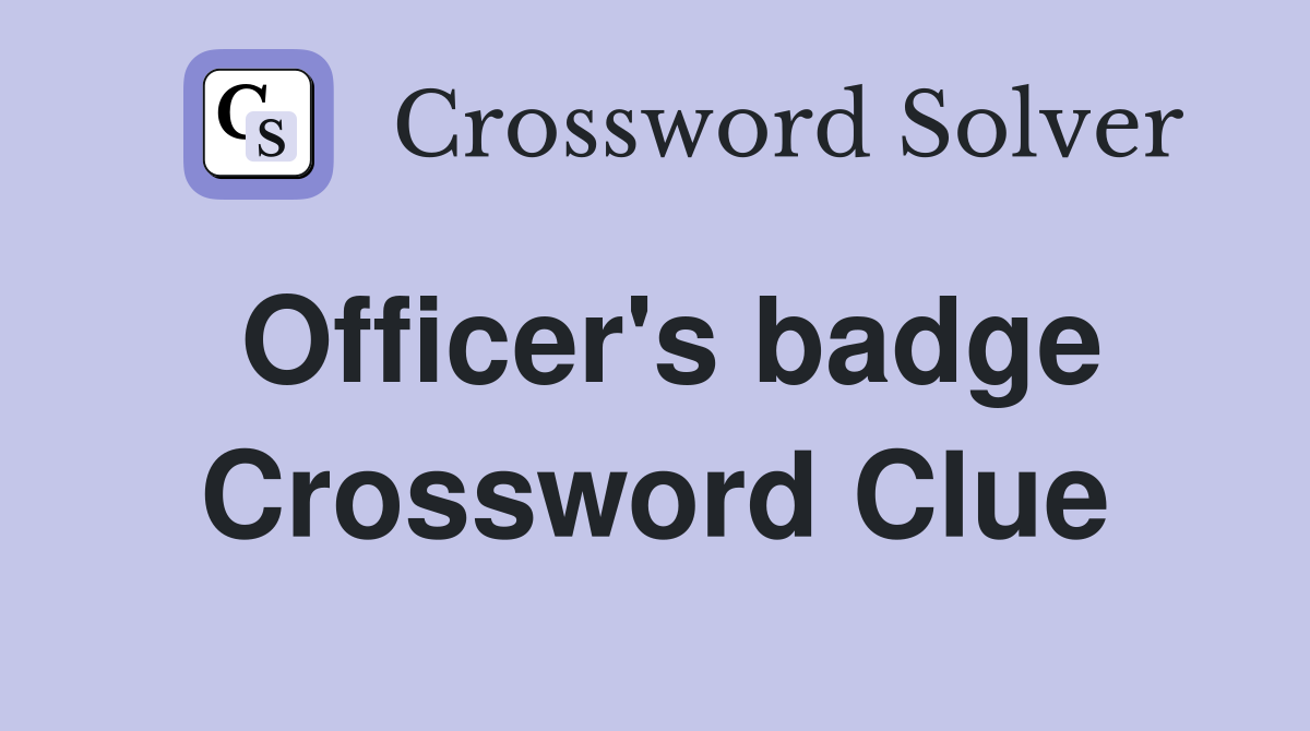 Officer's badge Crossword Clue