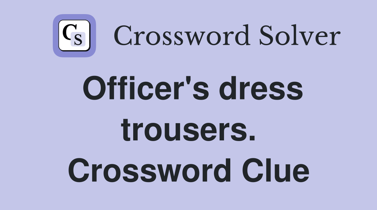 Officer's dress trousers. Crossword Clue
