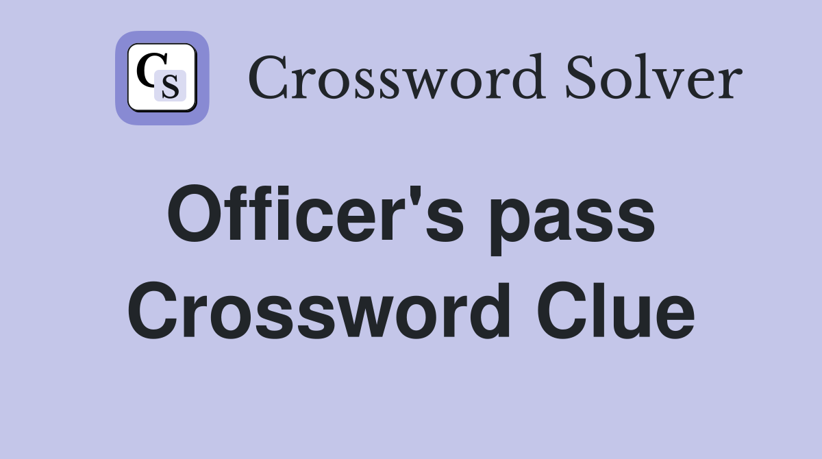 Officer's pass  Crossword Clue