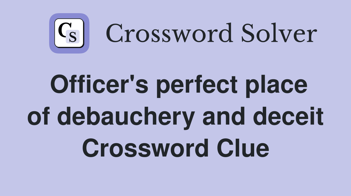 Officer's perfect place of debauchery and deceit Crossword Clue