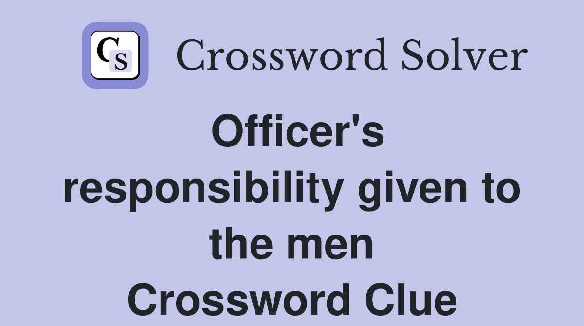 Officer's responsibility given to the men Crossword Clue