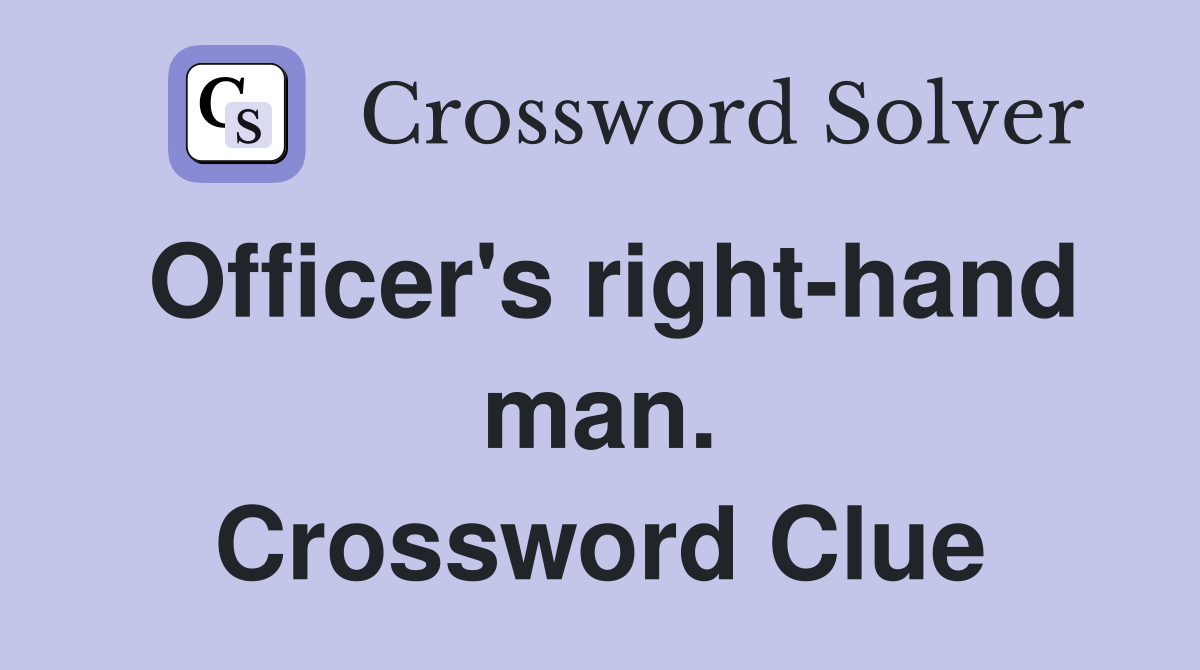 Officer's right-hand man. Crossword Clue