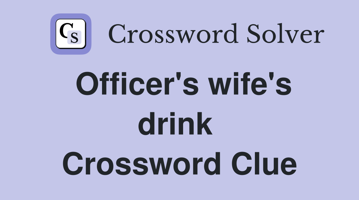 Officer's wife's drink  Crossword Clue