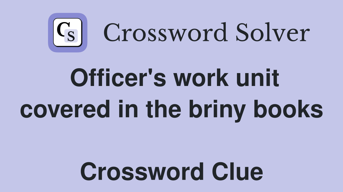 Officer's work unit covered in the briny books  Crossword Clue