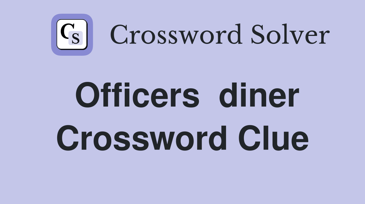 Officers  diner Crossword Clue