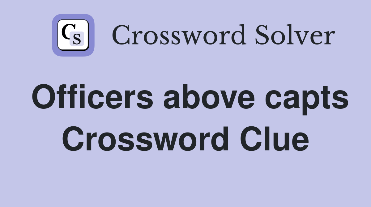 Officers above capts Crossword Clue