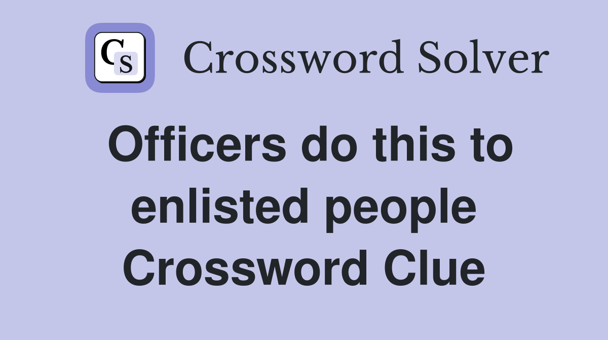 Officers do this to enlisted people Crossword Clue