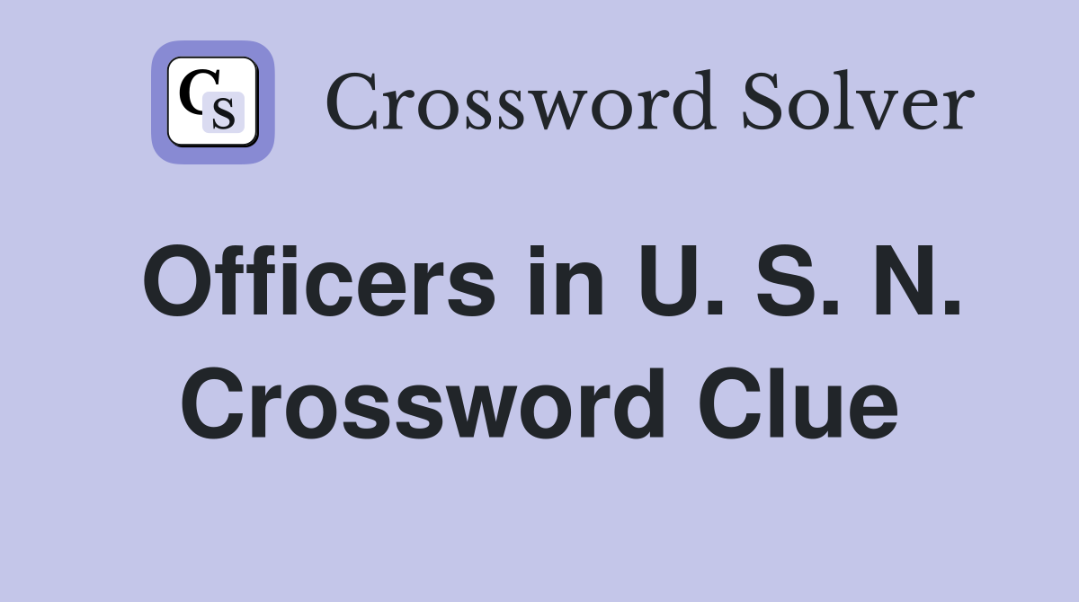 Officers in U. S. N. Crossword Clue
