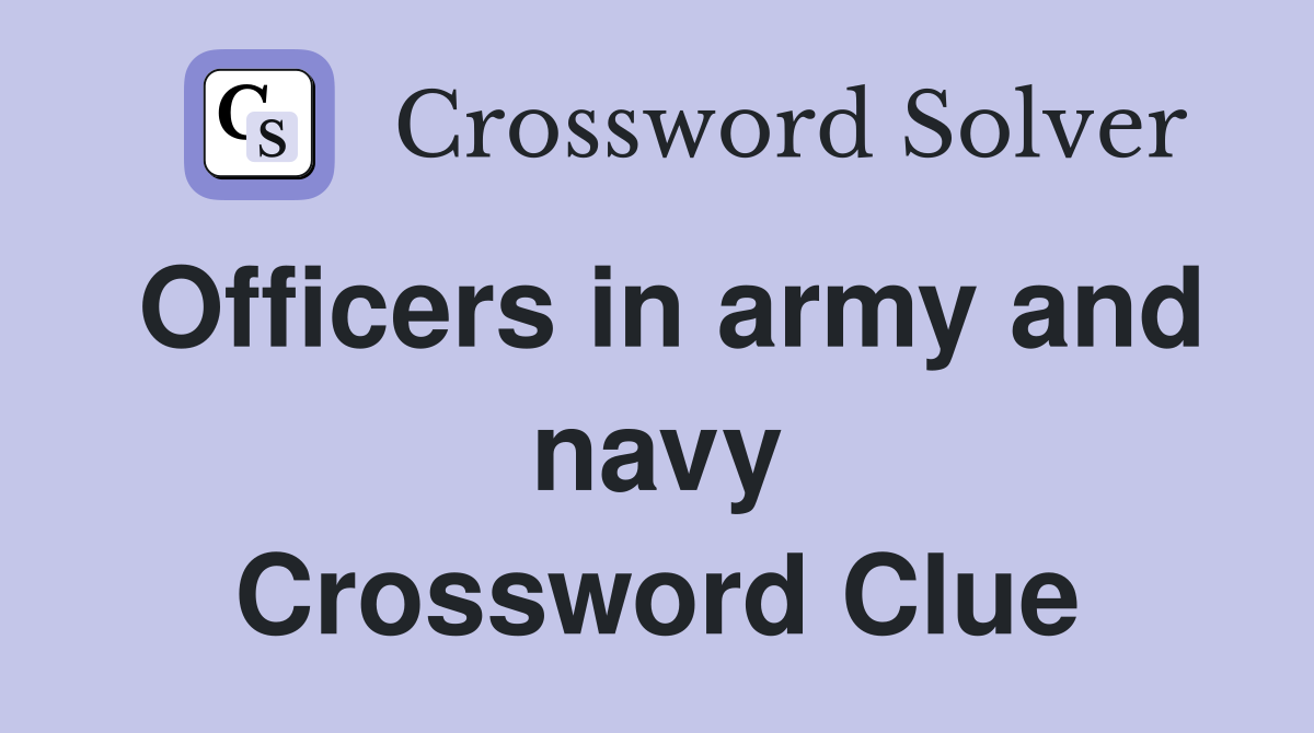 Officers in army and navy Crossword Clue