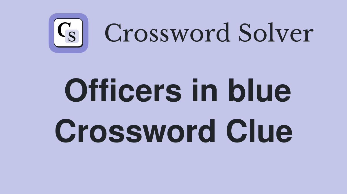 Officers in blue Crossword Clue