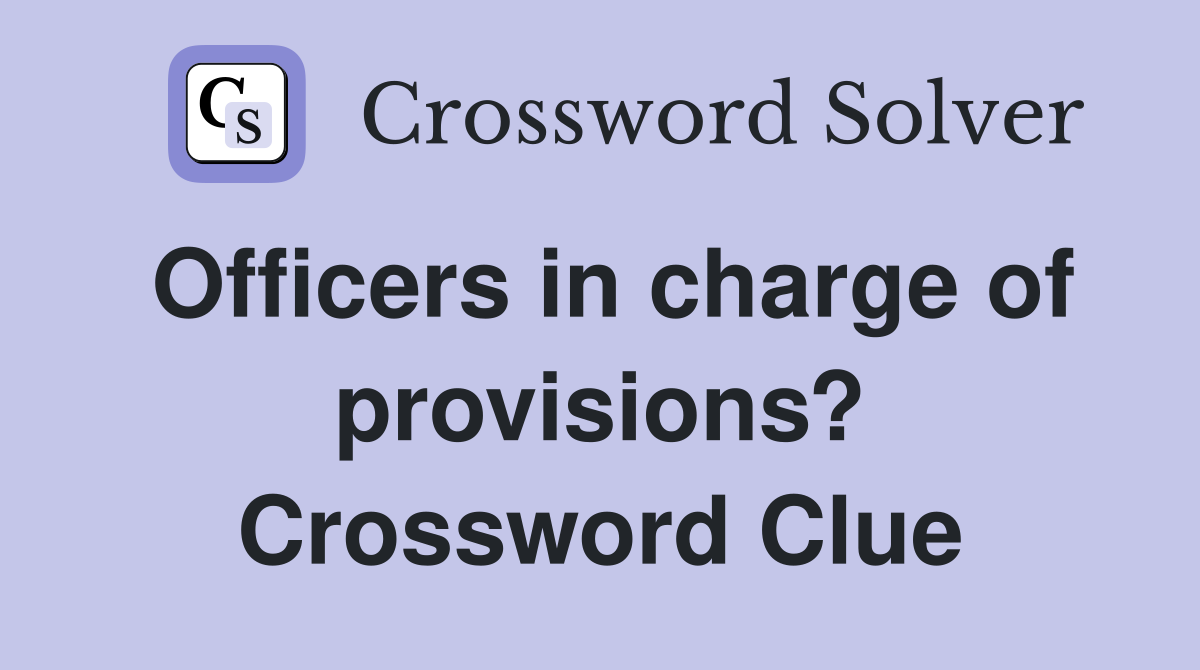 Officers in charge of provisions? Crossword Clue