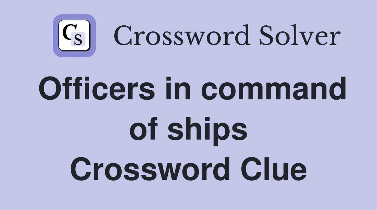 Officers in command of ships Crossword Clue