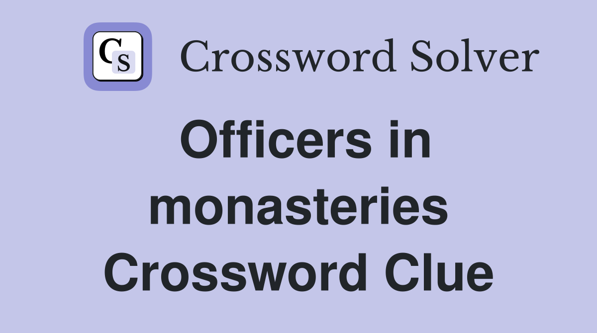 Officers in monasteries Crossword Clue